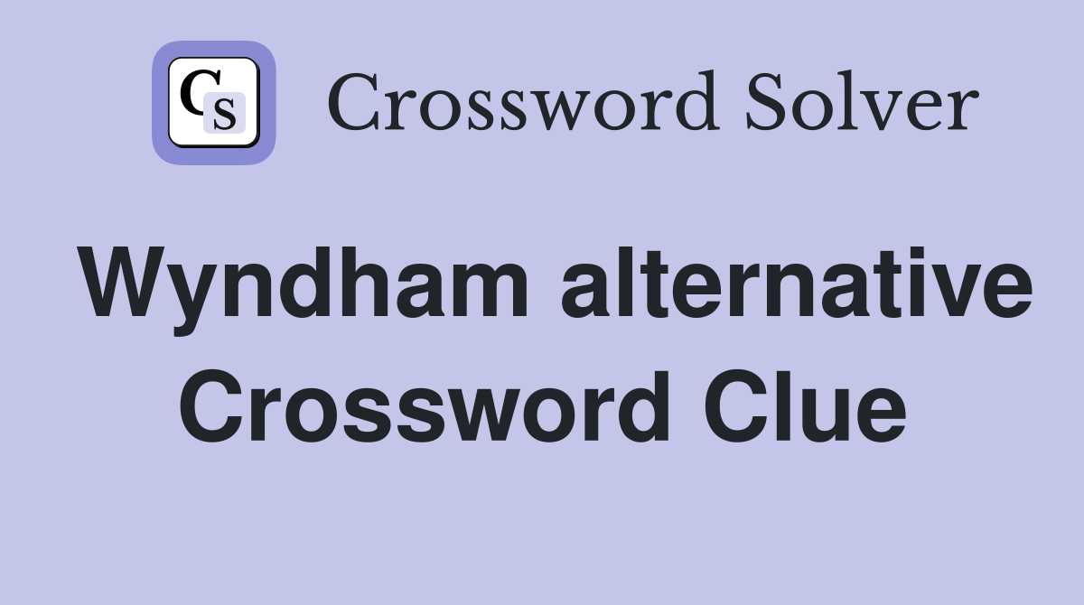 Wyndham alternative Crossword Clue Answers Crossword Solver